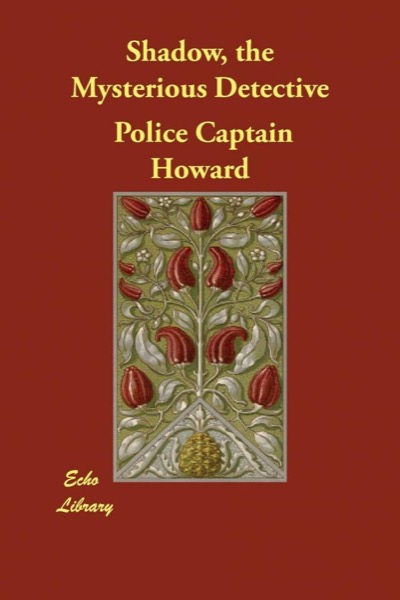 Shadow, the Mysterious Detective by Police Captain Howard