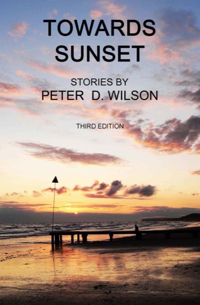 Towards Sunset (third edition) by Peter D Wilson