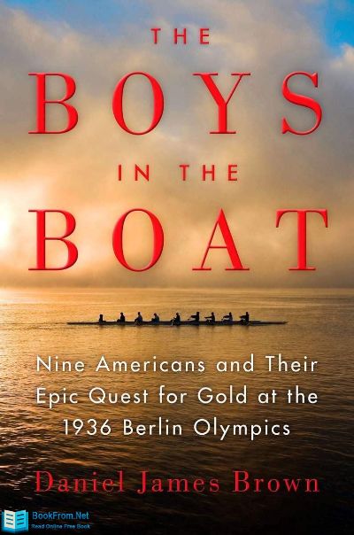 The Boys in the Boat: Nine Americans and Their Epic Quest for Gold at the 1936 Berlin Olympics by Daniel James Brown