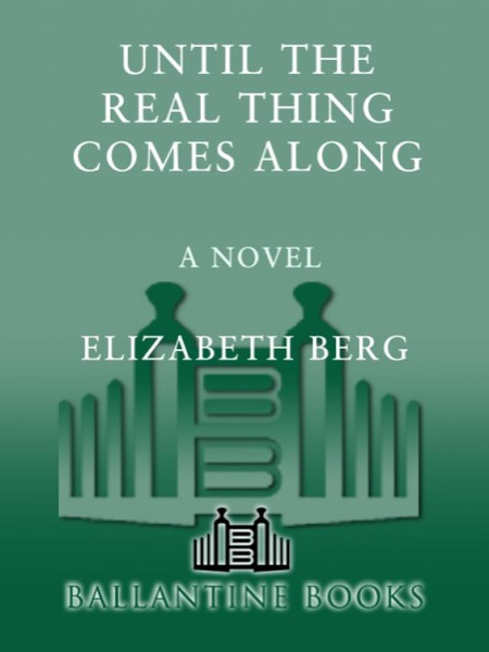 Until the Real Thing Comes Along by Elizabeth Berg