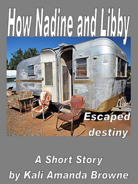 How Nadine and Libby Escaped Destiny by Kali Amanda Browne