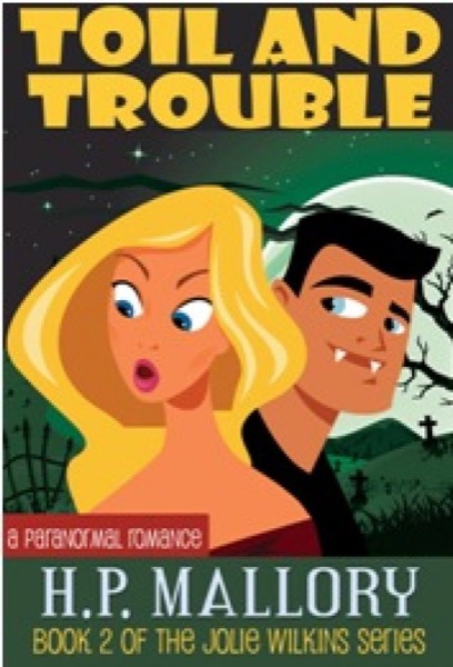 Toil And Trouble by H. P. Mallory