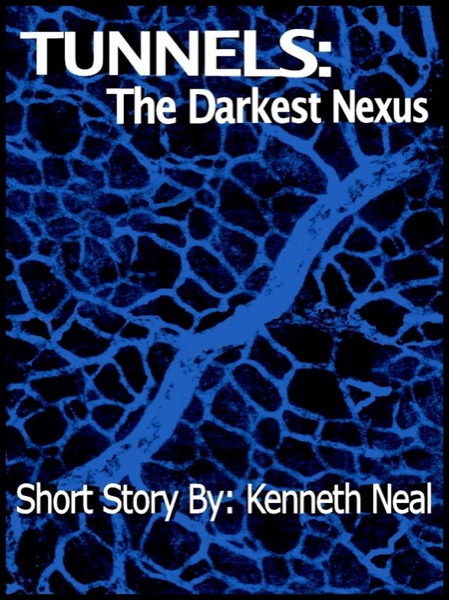 Tunnels: The Darkest Nexus by Kenneth Neal