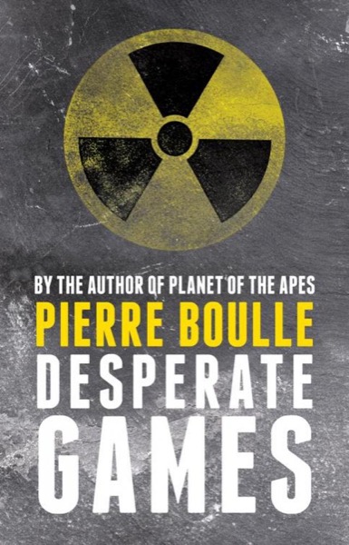 Desperate Games by Pierre Boulle