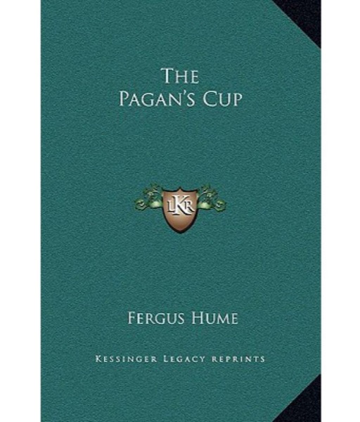 The Pagan's Cup by Fergus Hume