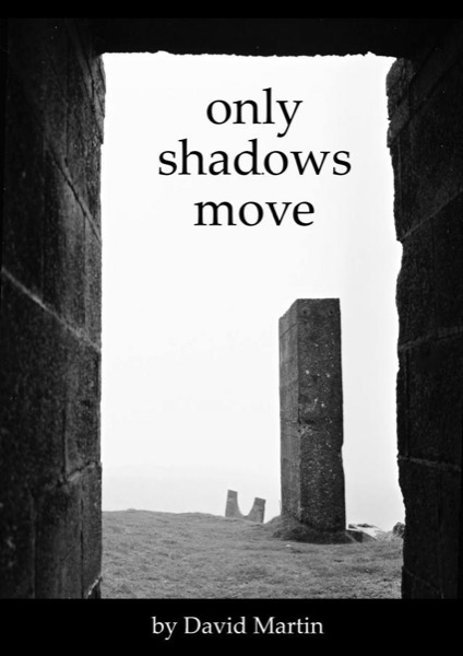 Only Shadows Move by David Martin