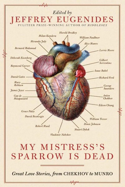 My Mistress's Sparrow Is Dead: Great Love Stories, From Chekhov to Munro by Jeffrey Eugenides