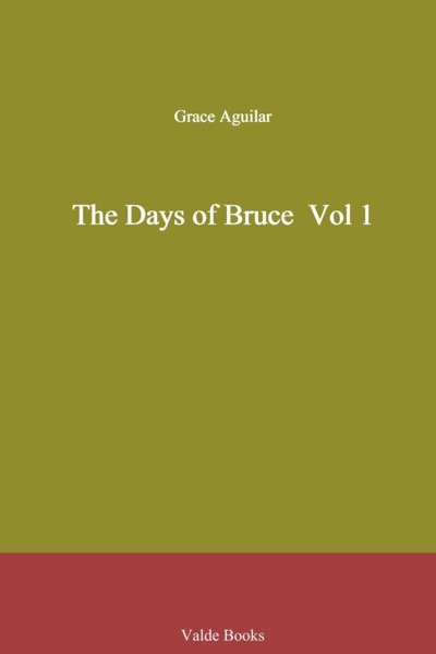 The Days of Bruce  Vol 1 by Grace Aguilar