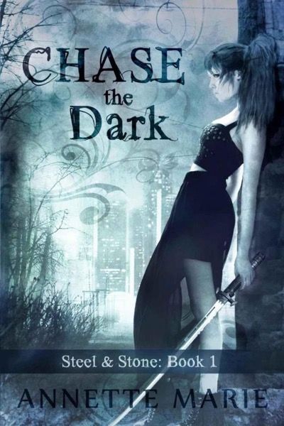 Chase the Dark (Steel & Stone Book 1) by Annette Marie