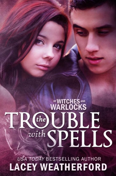 Of Witches and Warlocks: The Trouble with Spells by Lacey Weatherford