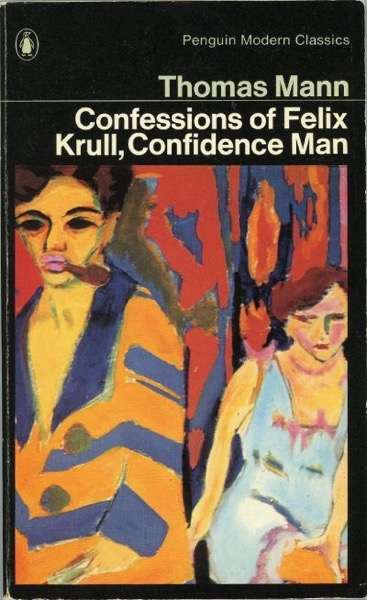 Confessions of Felix Krull, Confidence Man: The Early Years by Thomas Mann