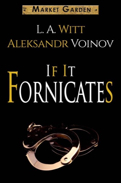 If It Fornicates (A Market Garden Tale) by Aleksandr Voinov