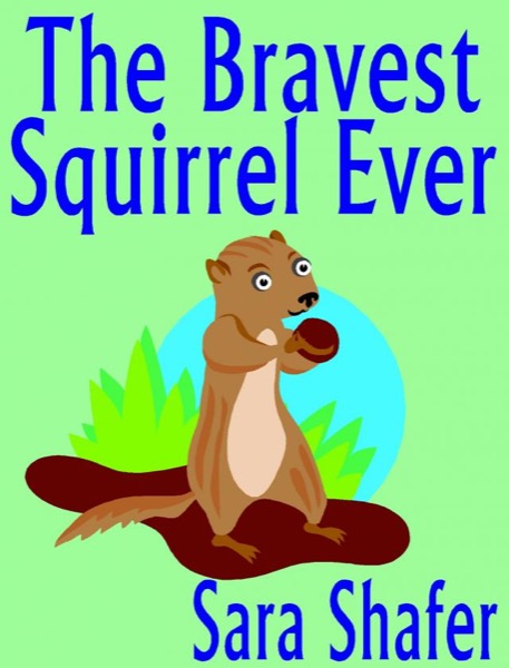 The Bravest Squirrel Ever by Sara Shafer