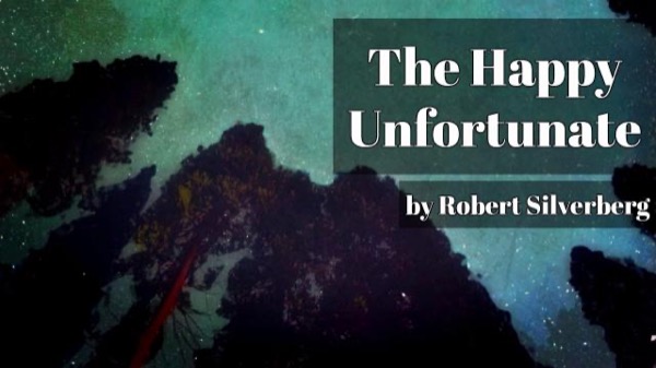 The Happy Unfortunate by Robert Silverberg