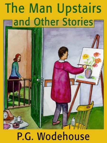 The Man Upstairs and Other Stories by P. G. Wodehouse