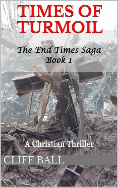 Times of Turmoil: Christian End Times Thriller (Book 1) by Cliff Ball