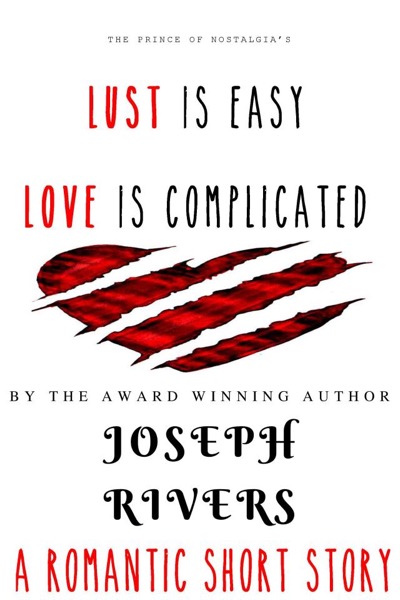Lust is Easy, Love is Complicated by Joseph Rivers