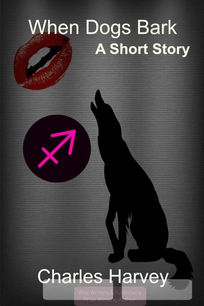 When Dogs Bark The Short Story by Charles Harvey