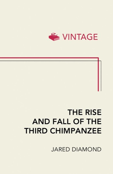 The Rise and Fall of the Third Chimpanzee by Jared Diamond