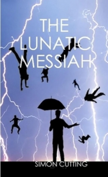 The Lunatic Messiah by Simon Cutting