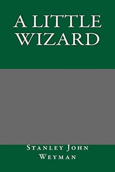 A Little Wizard by Stanley John Weyman