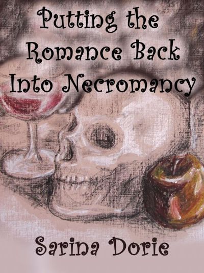 Putting the Romance Back into Necromancy by Sarina Dorie