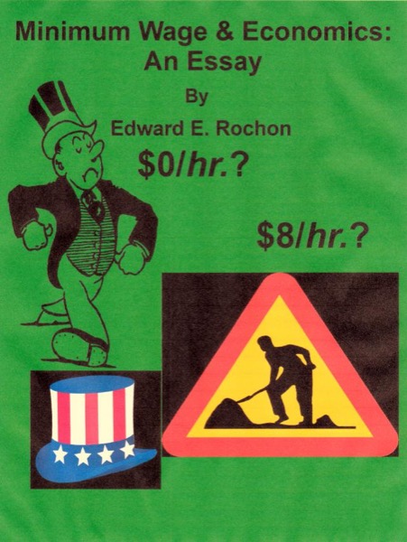 Minimum Wage & Economics: An Essay by Edward E. Rochon