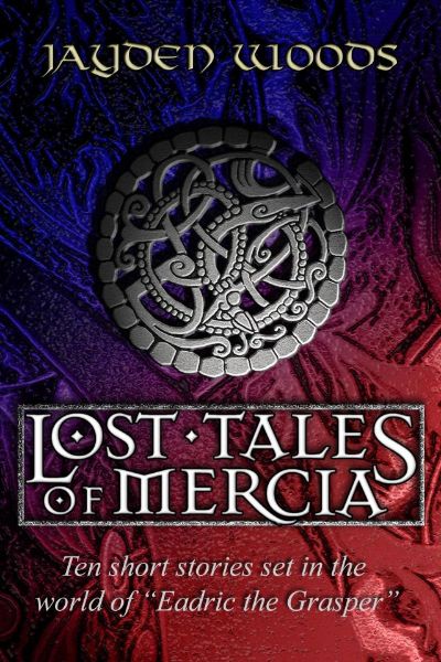 The Lost Tales of Mercia by Jayden Woods