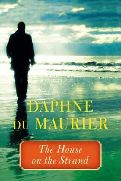 The House on the Strand by Daphne Du Maurier