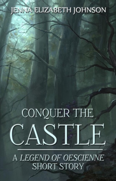 Conquer the Castle - A Legend of Oescienne Short Story by Jenna Elizabeth Johnson