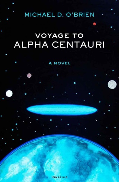 Voyage to Alpha Centauri: A Novel by Michael D. O'Brien