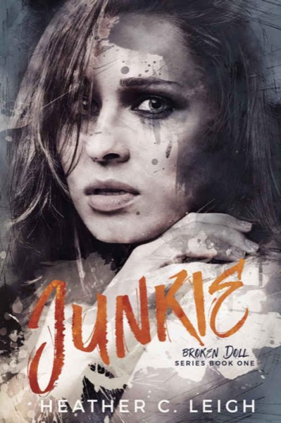 Junkie (Broken Doll #1) by Heather C. Leigh