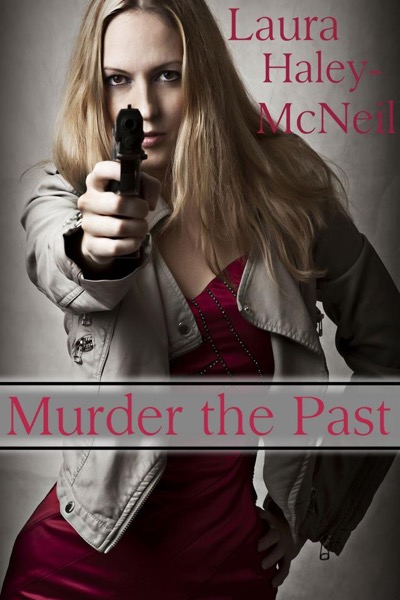 Murder the Past by Laura Haley-McNeil