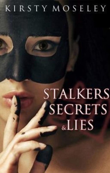 Stalkers, Secrets & Lies by Kirsty Moseley