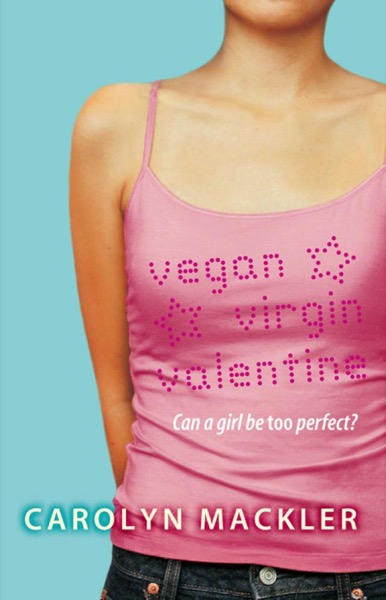 Vegan Virgin Valentine by Carolyn Mackler