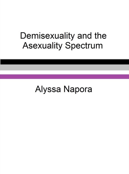 Demisexuality and the Asexuality Spectrum by Alyssa Napora