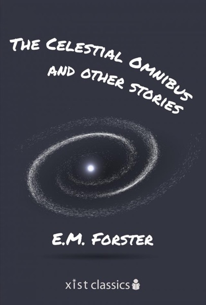 The Celestial Omnibus and Other Stories by E. M. Forster