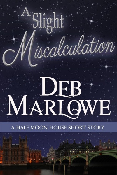 A Slight Miscalculation: A Half Moon House Short Story by Deb Marlowe