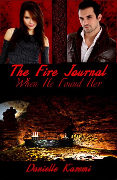 When He Found Her (#1) (The Fire Journal) by Danielle Kazemi