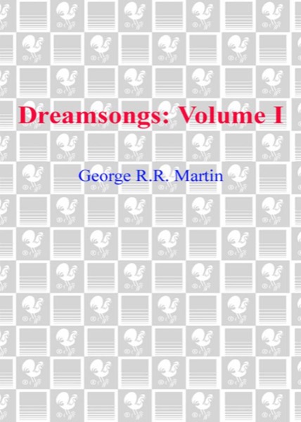 Dreamsongs. Volume I by George R. R. Martin