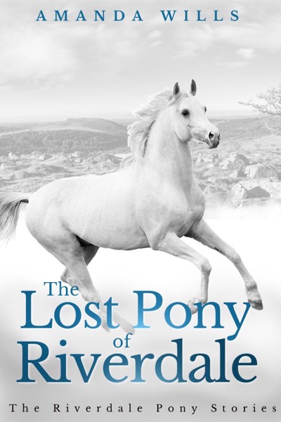 The Lost Pony of Riverdale by Amanda Wills