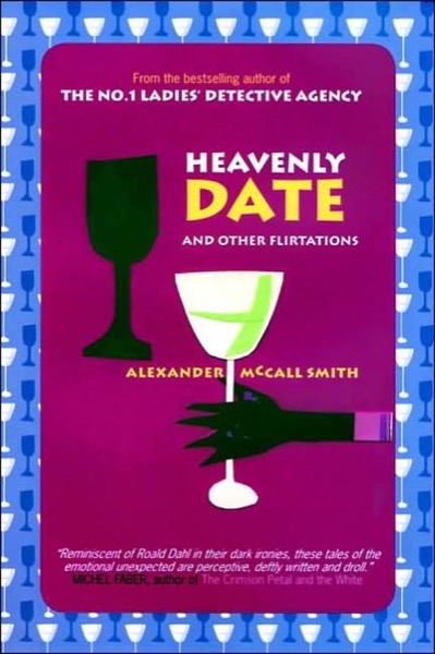 Heavenly Date and Other Flirtations by Alexander McCall Smith