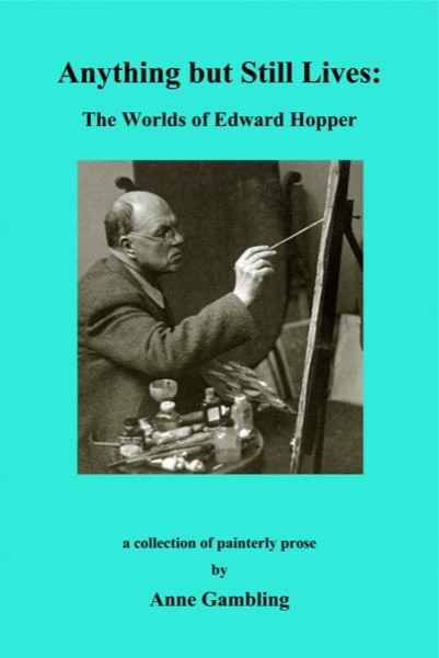 Anything but Still Lives: The Worlds of Edward Hopper by Anne Gambling