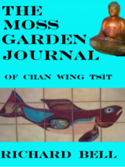 The Moss Garden Journal Of Chan Wing Tsit by Richard Bell