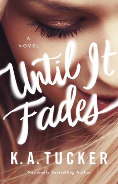 Until It Fades by K. A. Tucker