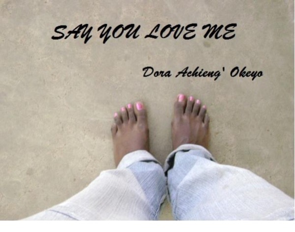 Say You Love Me by Dora Okeyo