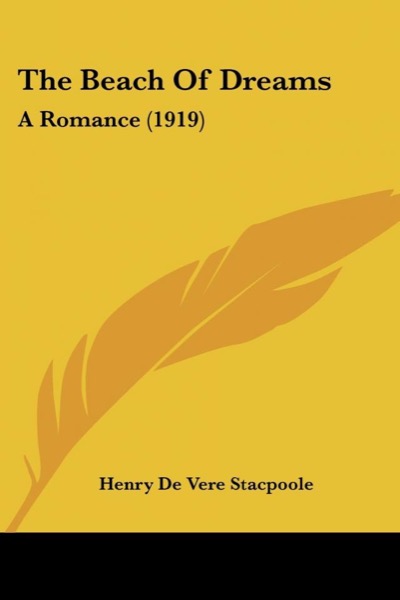 The Beach of Dreams: A Romance by H. De Vere Stacpoole