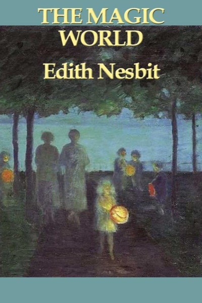 The Magic World by E. Nesbit