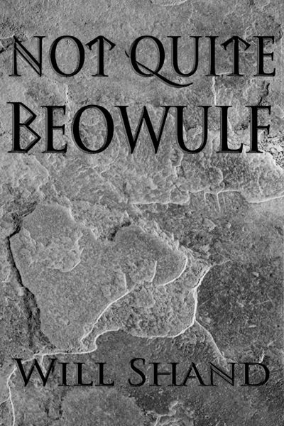 Not Quite Beowulf by Will Shand