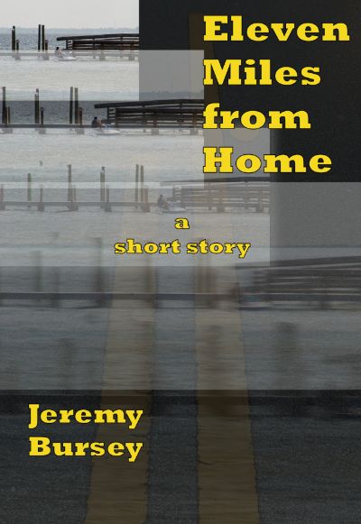 Eleven Miles from Home by Jeremy Bursey
